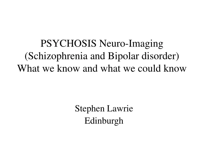 psychosis neuro imaging schizophrenia and bipolar disorder what we know and what we could know