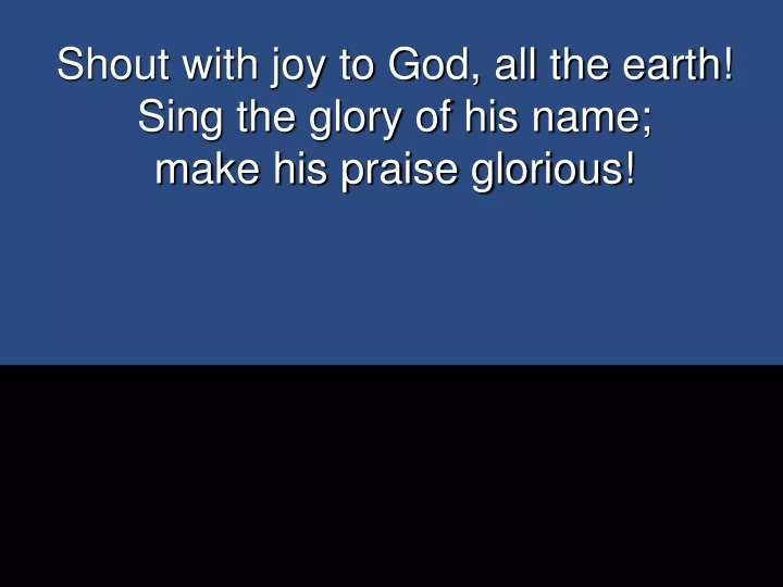 shout with joy to god all the earth sing