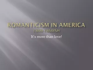 Romanticism in America 1800-1860ish