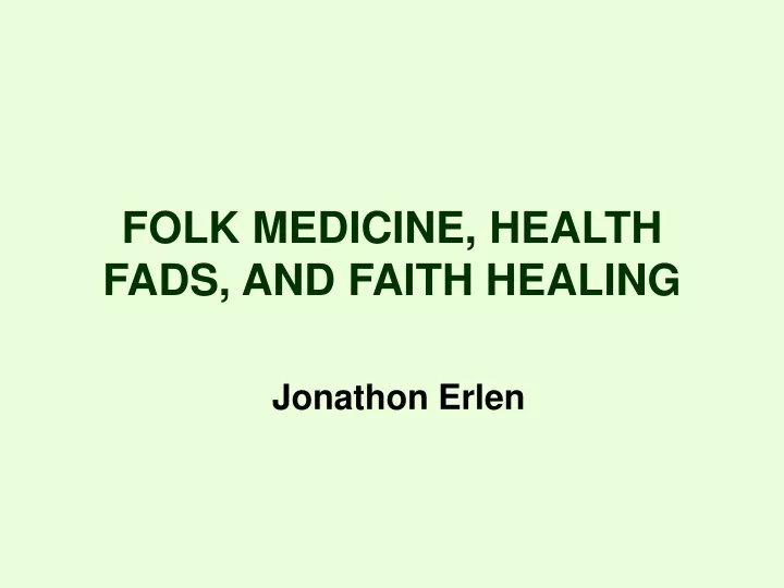 folk medicine health fads and faith healing jonathon erlen