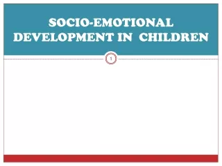 SOCIO-EMOTIONAL DEVELOPMENT IN  CHILDREN