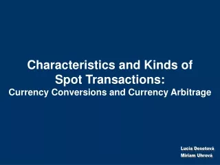 Characteristics and Kinds of  Spot Transactions: Currency Conversions and Currency Arbitrage