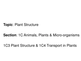 Topic : Plant Structure Section : 1C Animals, Plants &amp; Micro-organisms