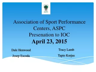 Association of Sport Performance Centers, ASPC Presenation to IOC April 23, 2015