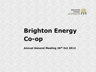 Brighton Energy  Co-op Annual General Meeting 26 th  Oct 2012