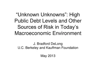 J. Bradford DeLong U.C. Berkeley and Kauffman Foundation May 2013
