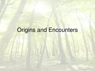 Origins and Encounters