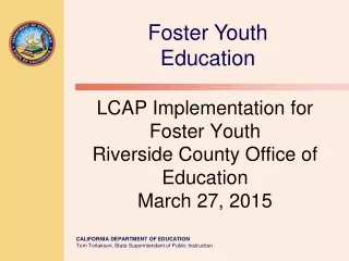 LCAP Implementation for Foster Youth Riverside County Office of Education  March 27, 2015