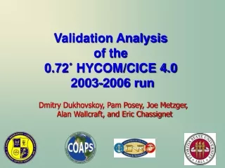 Validation Analysis  of the  0.72 ?  HYCOM/CICE 4.0  2003-2006 run