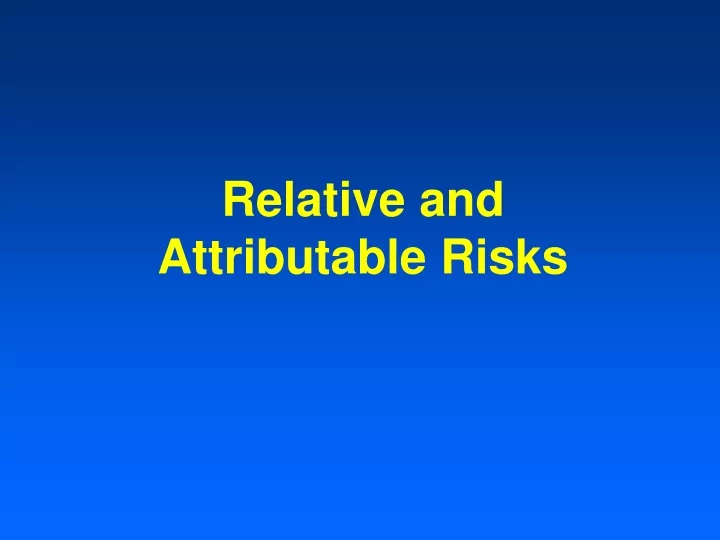 relative and attributable risks
