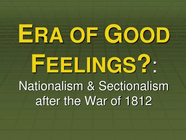 e ra of g ood f eelings nationalism sectionalism after the war of 1812