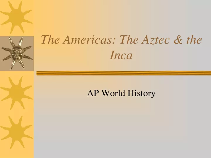 the americas the aztec the inca
