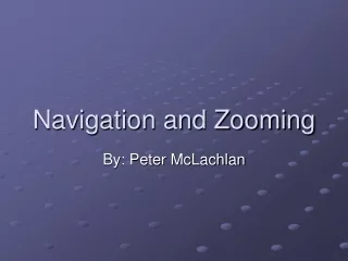 Navigation and Zooming