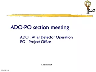 ADO-PO section meeting 	ADO : Atlas Detector Operation 	PO : Project Office
