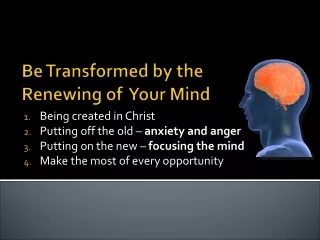 Be Transformed by the Renewing of  Your  M ind