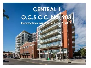 CENTRAL 1  O.C.S.C.C. No. 903 Information Session  – June 7, 2016
