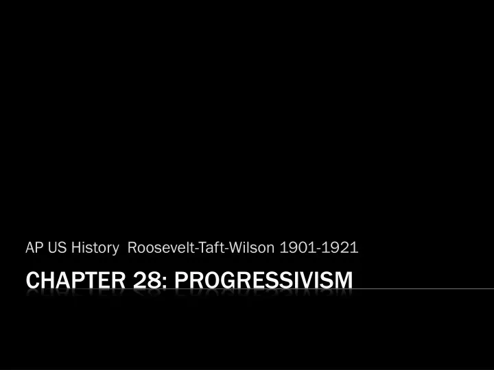 ap us history roosevelt taft wilson 1901 1921