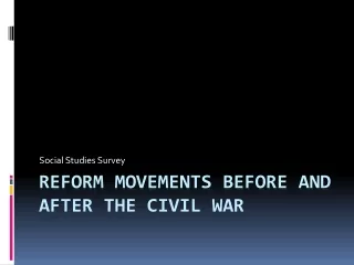 Reform Movements before and after the Civil war