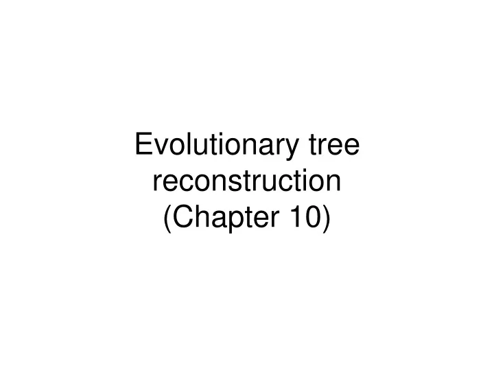 evolutionary tree reconstruction chapter 10