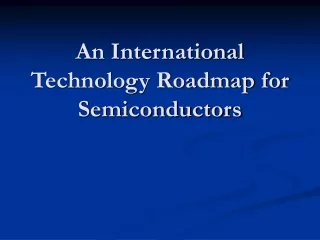 An International Technology Roadmap for Semiconductors