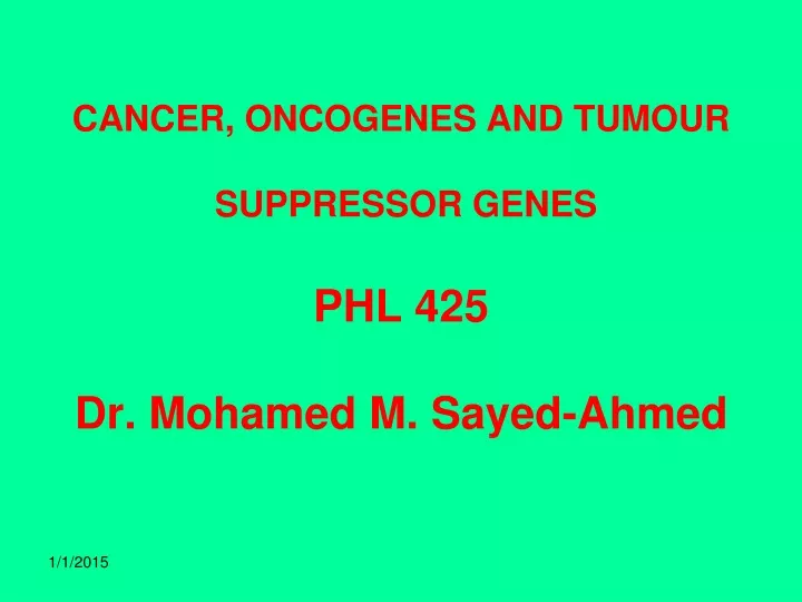 cancer oncogenes and tumour suppressor genes phl 425 dr mohamed m sayed ahmed
