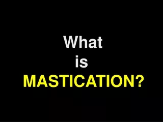 What  is     MASTICATION?