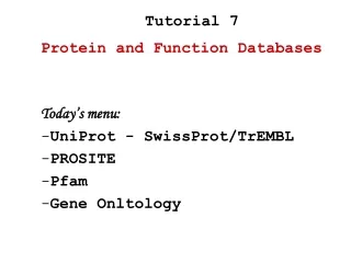 Today’s menu: UniProt - SwissProt/TrEMBL  PROSITE Pfam Gene Onltology