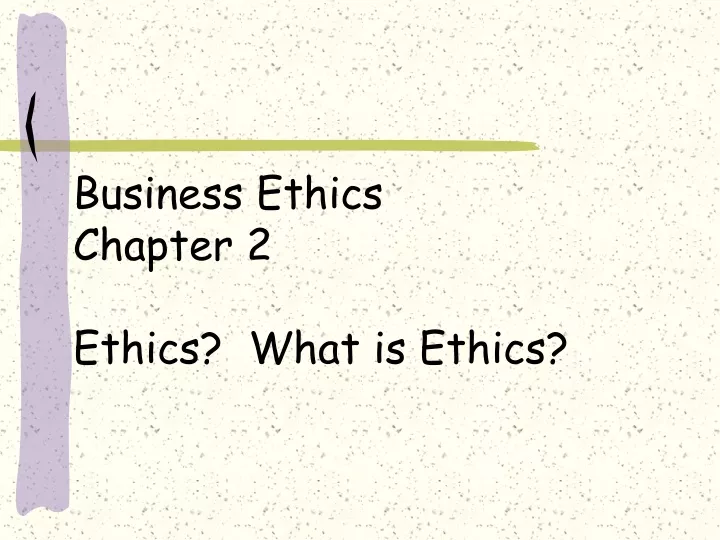 business ethics chapter 2 ethics what is ethics