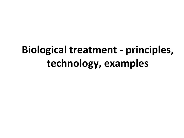 biological treatment principles technology examples