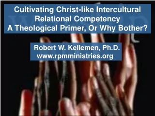 Cultivating Christ-like Intercultural Relational Competency A Theological Primer, Or Why Bother?