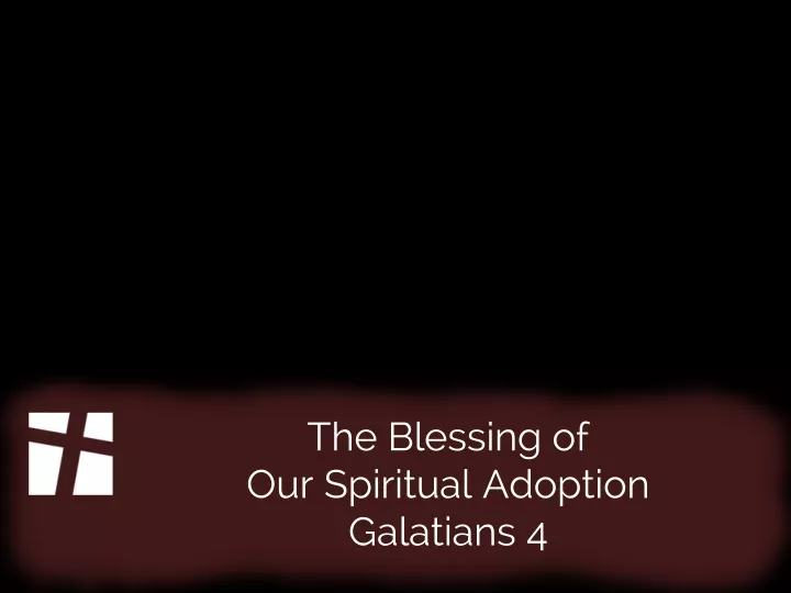 the blessing of our spiritual adoption galatians 4