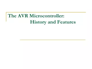 The AVR Microcontroller:  		   History and Features