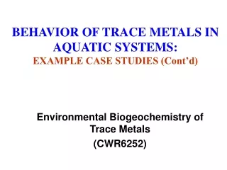 BEHAVIOR OF TRACE METALS IN AQUATIC SYSTEMS:  EXAMPLE CASE STUDIES (Cont’d)
