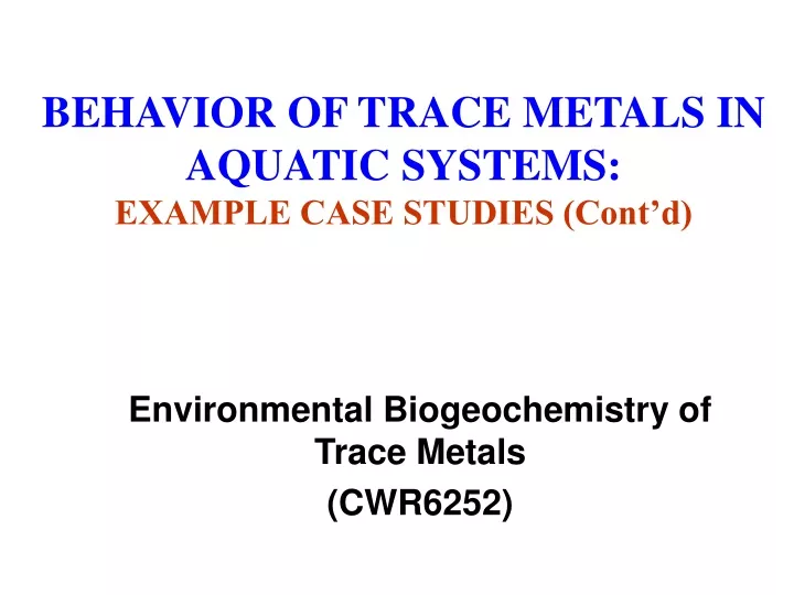 behavior of trace metals in aquatic systems example case studies cont d