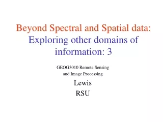 Beyond Spectral and Spatial data: Exploring other domains of                 information: 3
