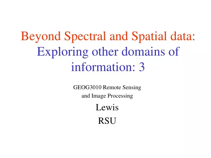 beyond spectral and spatial data exploring other