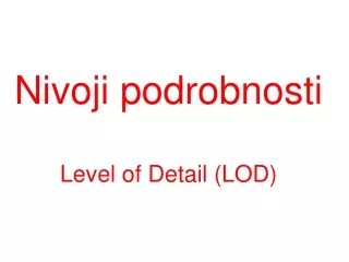 Nivoji podrobnosti Level of Detail (LOD)