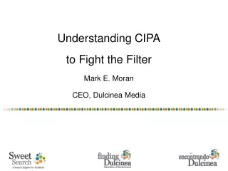 Understanding CIPA to Fight the Filter Mark E. Moran CEO, Dulcinea Media
