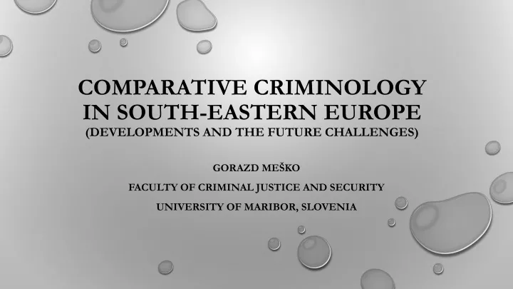 comparative criminology in south eastern europe developments and the future challenges