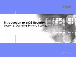 Introduction to z/OS Security Lesson 3: Operating Systems Security