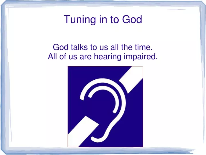 god talks to us all the time all of us are hearing impaired