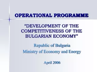 OPERATIONAL PROGRAMME “DEVELOPMENT OF THE COMPETITIVENESS OF THE BULGARIAN ECONOMY”