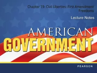 Chapter 19: Civil Liberties: First Amendment Freedoms