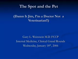 The Spot and the Pet (Damn It Jim, I’m a Doctor Not  a Veterinarian!!)