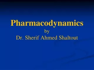 Pharmacodynamics by Dr. Sherif Ahmed Shaltout