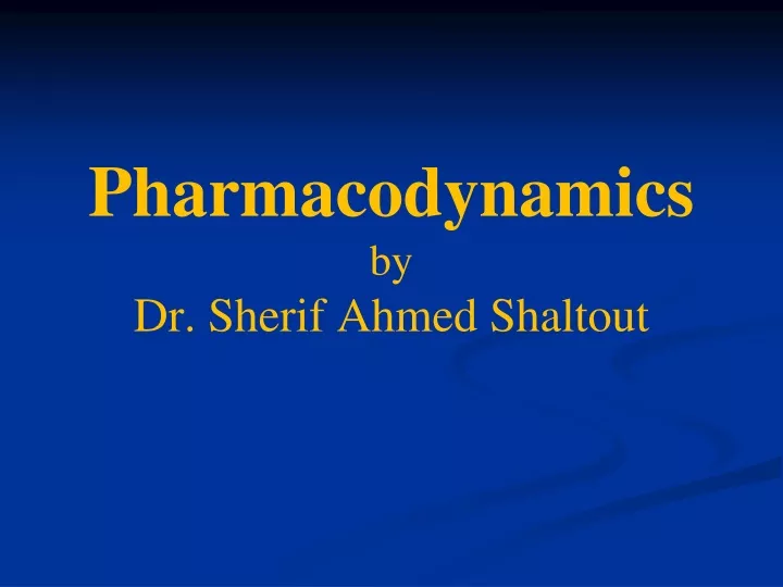 pharmacodynamics by dr sherif ahmed shaltout