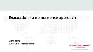 Evacuation - a no nonsense approach Gary Hicks Evac+Chair  International