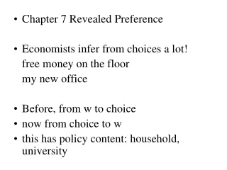 Chapter 7 Revealed Preference Economists infer from choices a lot!    free money on the floor