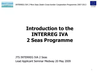 JTS INTERREG IVA 2 Seas Lead Applicant Seminar Medway 20 May 2009