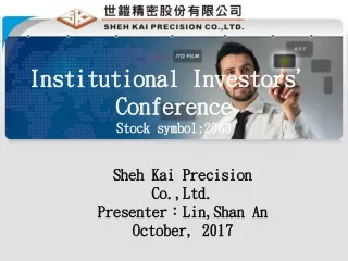 Sheh Kai Precision Co.,Ltd. Presenter ： Lin,Shan An October, 2017